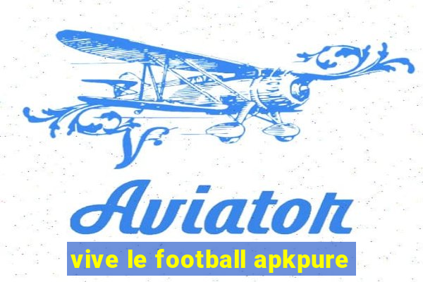 vive le football apkpure